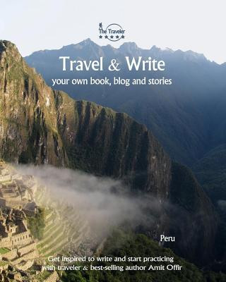 Travel & Write Your Own Book - Peru: Get Inspired to Write Your Own Book While Traveling in Peru