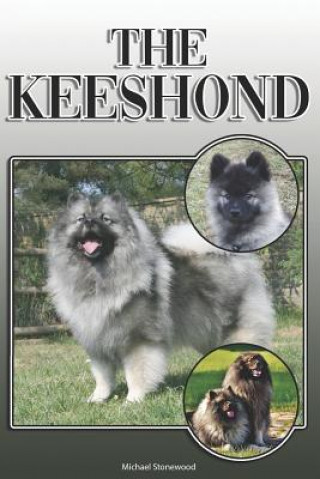 The Keeshond: A Complete and Comprehensive Owners Guide To: Buying, Owning, Health, Grooming, Training, Obedience, Understanding and
