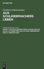 Von Schleiermacher's Anstellung in Halle, October 1804, bis an sein Lebensende, den 12. Februar 1834