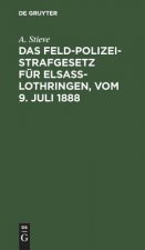 Das Feldpolizeistrafgesetz Fur Elsass-Lothringen, Vom 9. Juli 1888