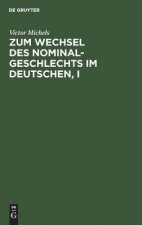 Zum Wechsel des Nominalgeschlechts im Deutschen, I
