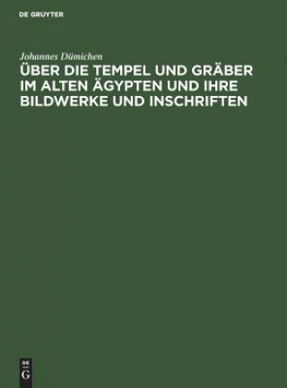 Über die Tempel und Gräber im alten Ägypten und ihre Bildwerke und Inschriften