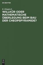 Willkur Oder Mathematische UEberlegung Beim Bau Der Cheopspyramide?