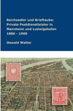 Reichsadler und Brieftaube Private Postdienstleister in Mannheim und Ludwigshafen 1886 - 1900