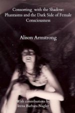 Consorting with the Shadow: Phantasms and the Dark Side of Female Consciousness