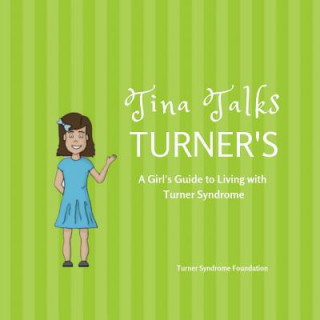 Tina Talks Turner's: A Girl's Guide to Living with Turner Syndrome