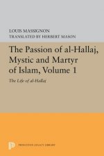 Passion of Al-Hallaj, Mystic and Martyr of Islam, Volume 1