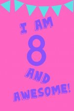 I Am 8 and Awesome!: Pink Purple Blue Balloons -Eight 8 Yr Old Girl Journal Ideas Notebook - Gift Idea for 8th Happy Birthday Present Note Book Pretee