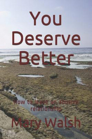 You Deserve Better: How to leave an abusive relationship