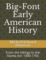 Big-Font Early American History: From the Vikings to the Stamp Act: 1000-1765
