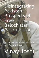Disintegrating Pakistan- Prospects of Free Balochistan, Pashtunistan: Analyzing Existential Crisis for Durand Line