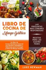 Libro de Cocina de Manga Gástrica: Un Libro de Cocina Bariátrica Esencial Con Recetas Saludables Y Deliciosas Para La Cirugía Y Dieta de Manga Gástric