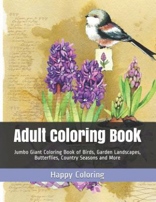 Adult Coloring Book: Jumbo Giant Coloring Book of Birds, Garden Landscapes, Butterflies, Country Seasons and More