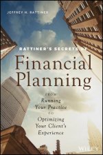 Rattiner's Secrets of Financial Planning - From Running Your Practice to Optimizing Your Client's Experience
