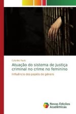 Atuaç?o do sistema de justiça criminal no crime no feminino
