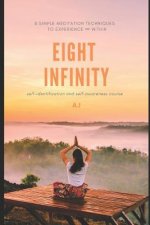 Eight Infinity: 8 simple meditation techniques to experience ∞ within