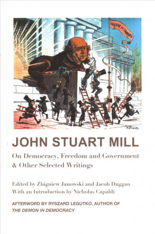John Stuart Mill - On Democracy, Freedom and Government & Other Selected Writings