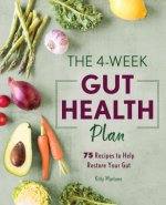 The 4-Week Gut Health Plan: 75 Recipes to Help Restore Your Gut