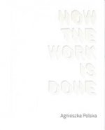 Agnieszka Polska How the Work is Done / CSW Ujazdowski