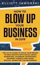 How to Blow Up Your Business in 2019