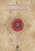 La derni?re rose sauvage d'Irlande