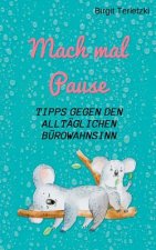 Mach mal Pause - Tipps gegen den alltaglichen Burowahnsinn