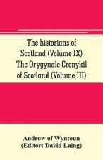 historians of Scotland (Volume IX) The Orygynale Cronykil of Scotland (Volume III)