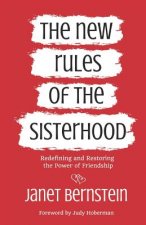 The New Rules of the Sisterhood: Redefining and Restoring the Power of Friendship