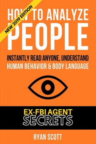 How To Analyze People: Increase Your Emotional Intelligence Using Ex-FBI Secrets, Understand Body Language, Personality Types, and Speed Read