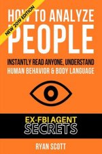 How To Analyze People: Increase Your Emotional Intelligence Using Ex-FBI Secrets, Understand Body Language, Personality Types, and Speed Read