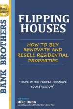 Flipping Houses: Have other people finance your freedom! How to buy, Renovate and Resell Residential Properties