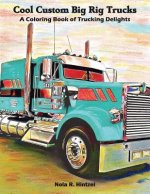 Cool Custom Big Rig Trucks: A Coloring Book of Trucking Delights