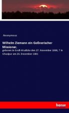 Wilhelm Ziemann ein Goßnerischer Missionar,