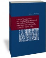 Luthers Vermächtnis: Der Dreißigjährige Krieg und das moderne Verständnis vom 