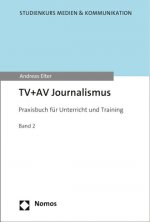 TV und AV Journalismus Band 2: Praxisbuch für Unterricht inf Training