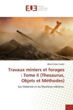 Travaux miniers et forages : Tome II (Thesaurus, Objets et Méthodes)