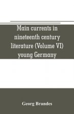 Main currents in nineteenth century literature (Volume VI) young Germany