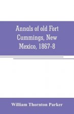 Annals of old Fort Cummings, New Mexico, 1867-8