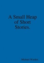 Small Heap of Short Stories.
