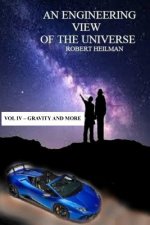 Engineering View of the Universe Vol IV - Gravity and More
