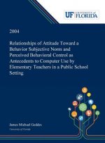 Relationships of Attitude Toward a Behavior Subjective Norm and Perceived Behavioral Control as Antecedents to Computer Use by Elementary Teachers in