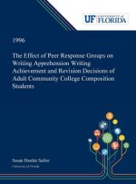 Effect of Peer Response Groups on Writing Apprehension Writing Achievement and Revision Decisions of Adult Community College Composition Students