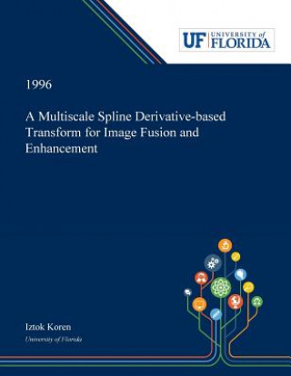 Multiscale Spline Derivative-based Transform for Image Fusion and Enhancement