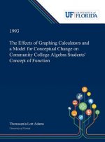Effects of Graphing Calculators and a Model for Conceptual Change on Community College Algebra Students' Concept of Function