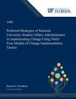 Preferred Strategies of Selected University Student Affairs Administrators in Implementing Change Using Nutt's Four Models of Change Implementation Ta