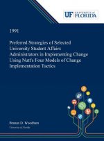 Preferred Strategies of Selected University Student Affairs Administrators in Implementing Change Using Nutt's Four Models of Change Implementation Ta