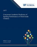 Concurrent Academic Predictors of Spelling Performance of Third Grade Children