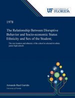 Relationship Between Disruptive Behavior and Socio-economic Status Ethnicity and Sex of the Student;