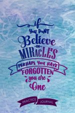 If You Dont Believe in Miracles Perhaps You Have Forgotten You Are One: Pen Lettering Practice Blank Lined and Graph Paper Notebook Journal Diary Comp