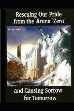 Rescuing Our Pride from the Arena Zero and Causing Sorrow for Tomorrow